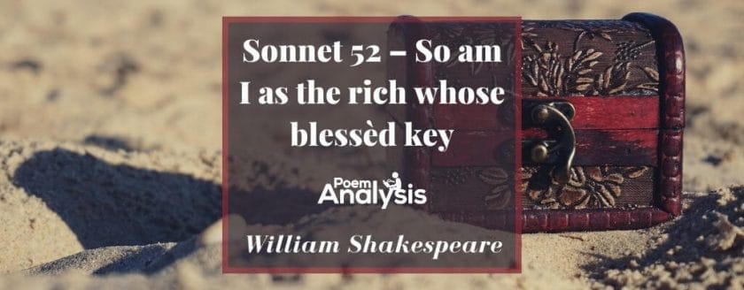 Sonnet 52 - So am I as the rich whose blessèd key by William Shakespeare