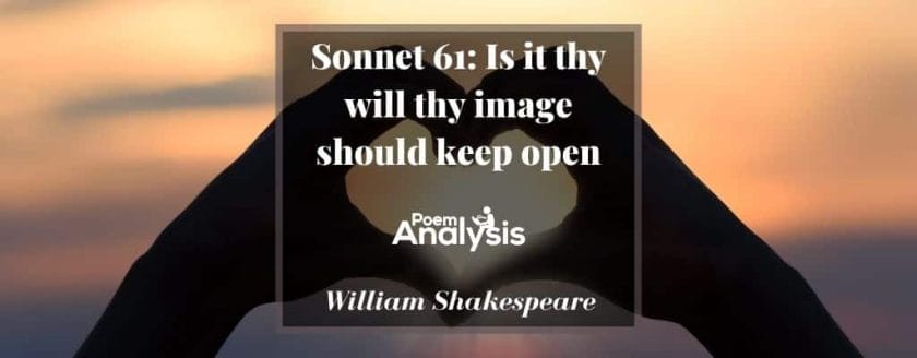 Sonnet 61 - Is it thy will thy image should keep open by William Shakespeare