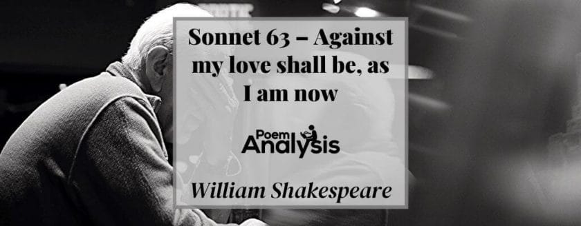 Sonnet 63 - Against my love shall be as I am now by William Shakespeare