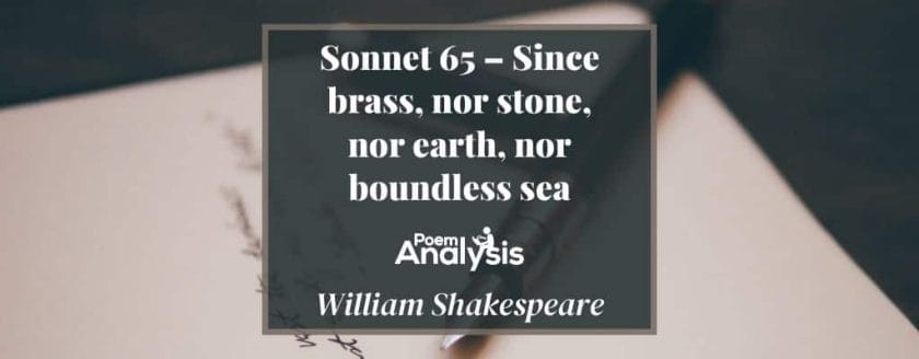 Sonnet 65 - Since brass, nor stone, nor earth, nor boundless sea by William Shakespeare