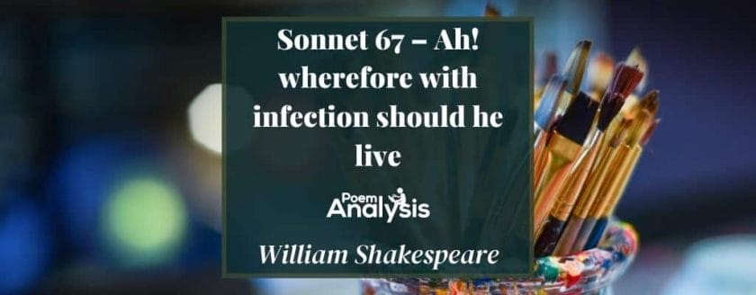 Sonnet 67 - Ah, wherefore with infection should he live by William Shakespeare