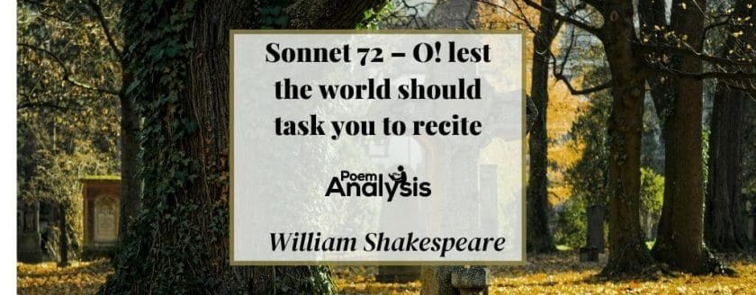 Sonnet 72 - O lest the world should task you to recite by William Shakespeare
