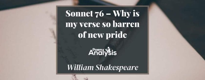 Sonnet 76 - Why is my verse so barren of new pride by William Shakespeare