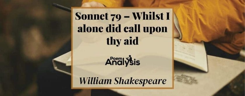 Sonnet 79 - Whilst I alone did call upon thy aid by William Shakespeare