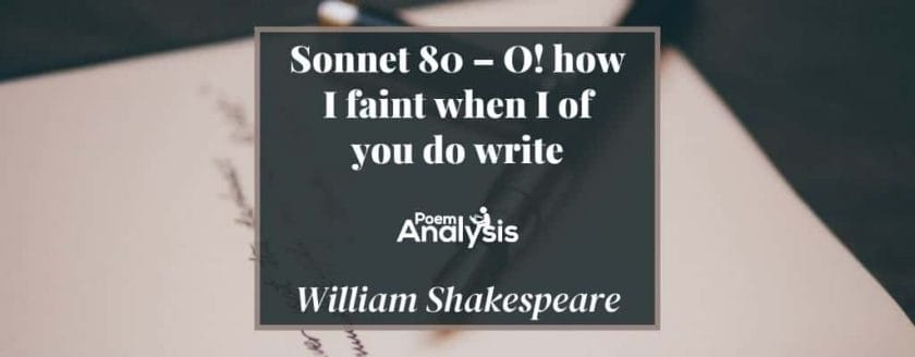 Sonnet 80 - O how I faint when I of you do write by William Shakespeare