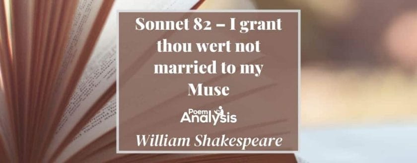 Sonnet 82 - I grant thou wert not married to my Muse by William Shakespeare