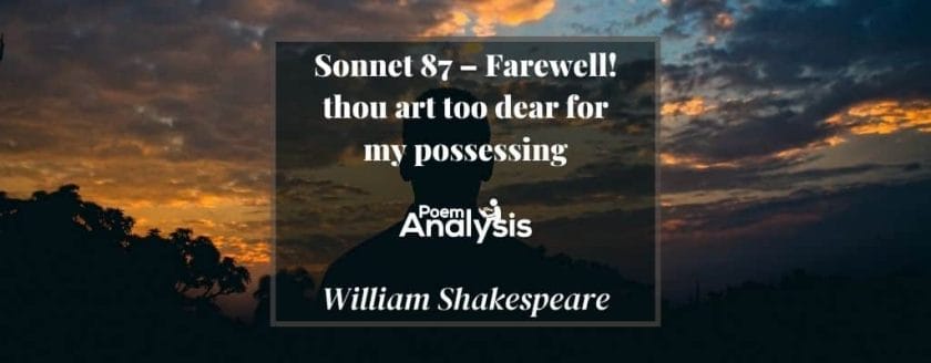 Sonnet 87 - Farewell, thou art too dear for my possessing by William Shakespeare