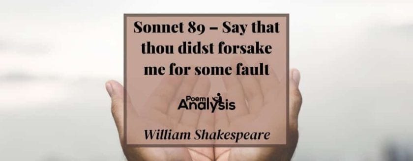 Sonnet 89 - Say that thou didst forsake me for some fault by William Shakespeare