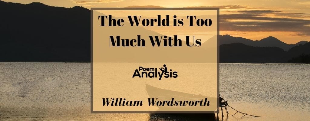 The World Is Too Much With Us Poem Analysis