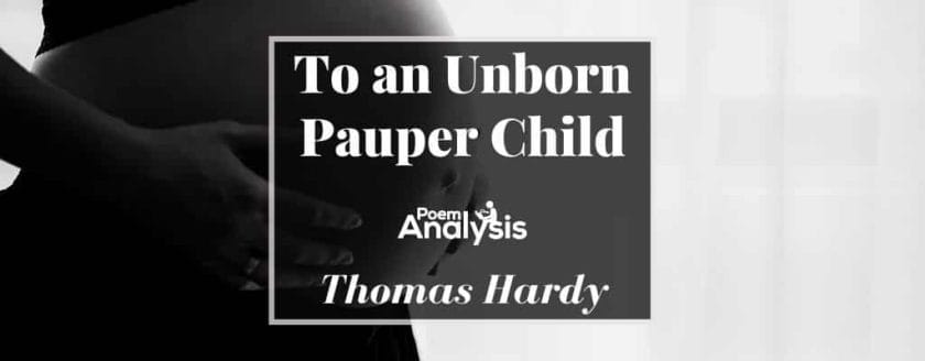 To an Unborn Pauper Child by Thomas Hardy