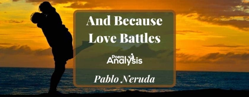 And Because Love Battles by Pablo Neruda