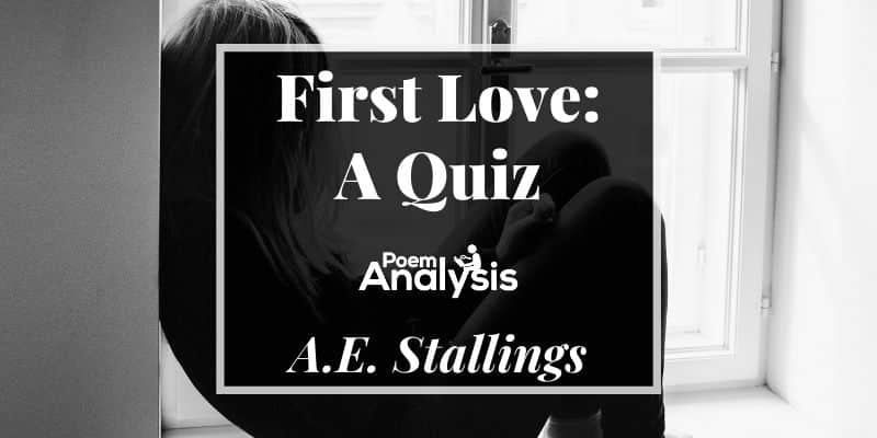 First Love: A Quiz by A.E. Stallings