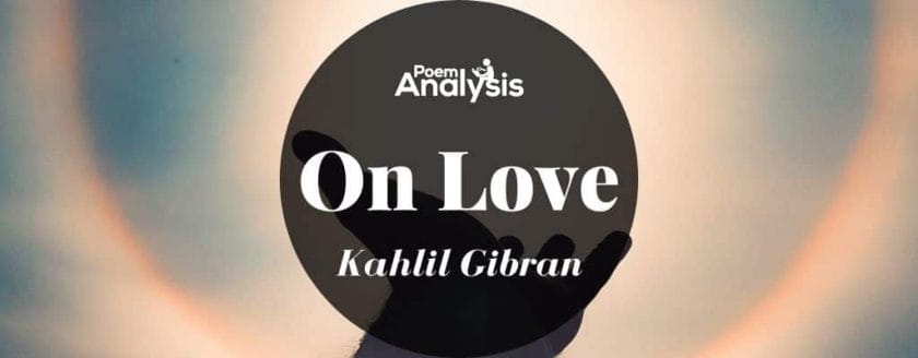 On Love by Kahlil Gibran