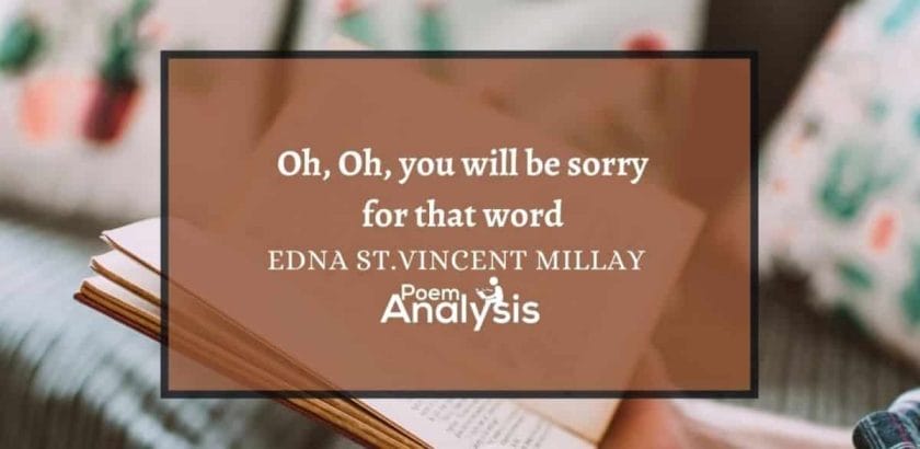 Oh, oh, you will be sorry for that word! by Edna St. Vincent Millay