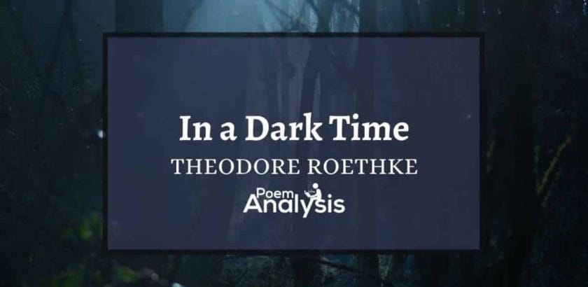 In a Dark Time by Theodore Roethke