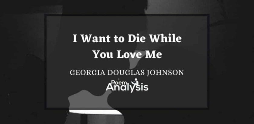 I Want to Die While You Love Me by Georgia Douglas Johnson