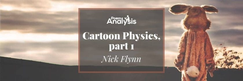 Cartoon Physics, part 1 by Nick Flynn - Poem Analysis (2022)