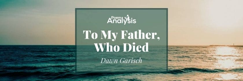 To My Father, Who Died by Dawn Garisch