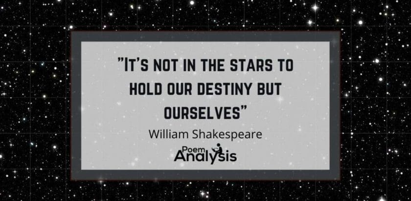 It’s not in the stars to hold our destiny but ourselves meaning