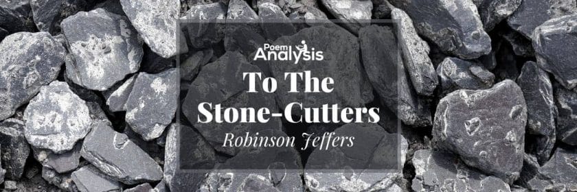 To The Stone-Cutters by Robinson Jeffers