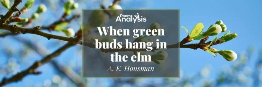 When green buds hang in the elm by A. E. Housman