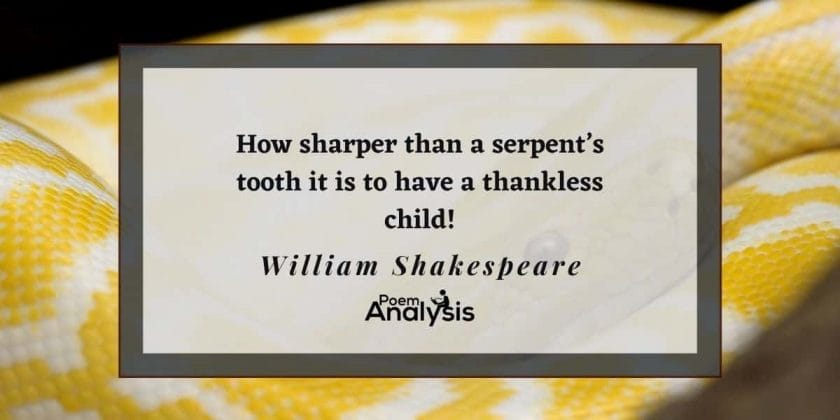 How sharper than a serpent’s tooth it is to have a thankless child!