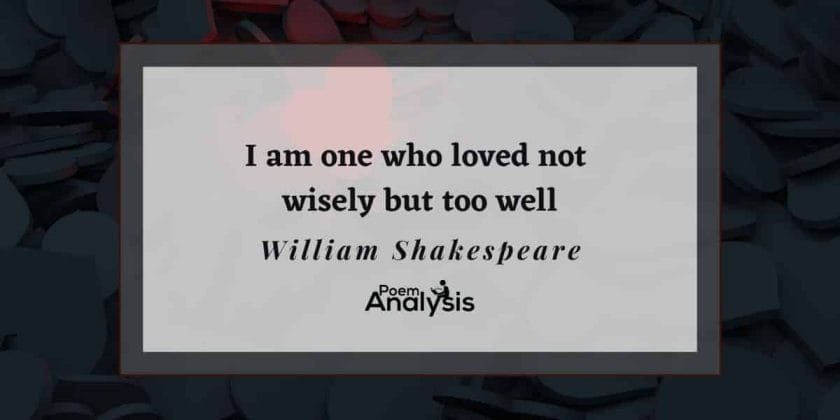 I am one who loved not wisely but too well