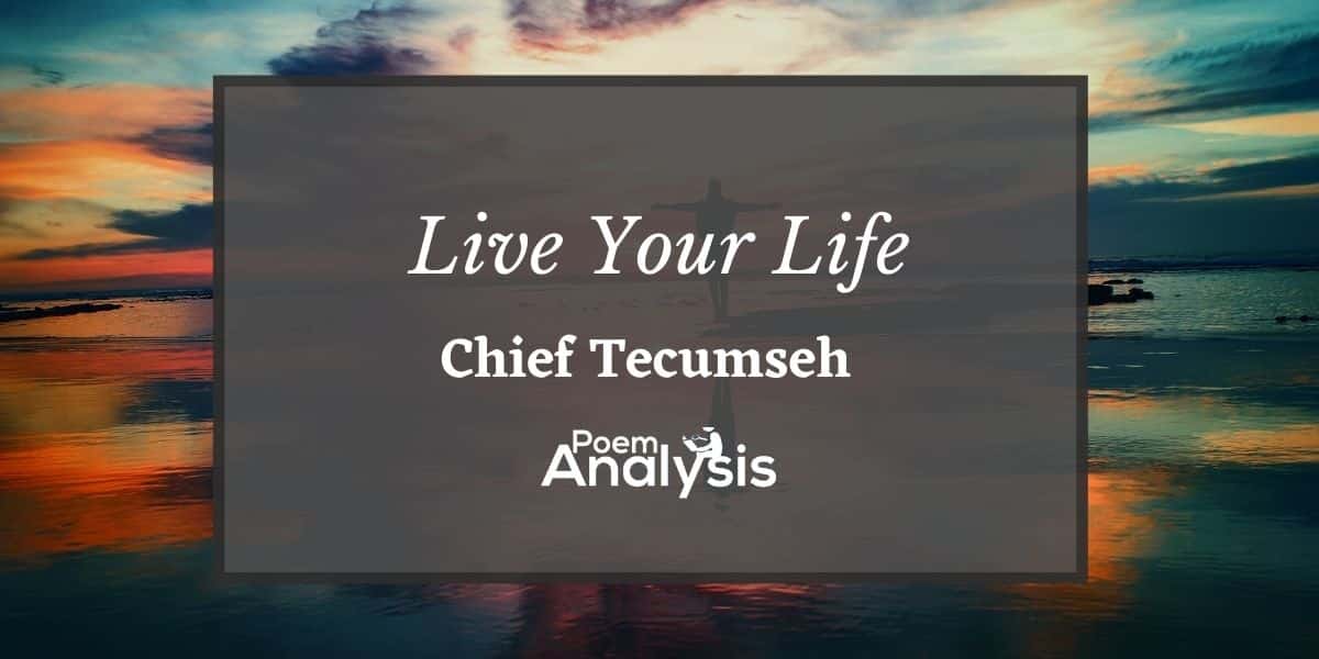 Chief Tecumseh Poem: Live Your Life - Poem Analysis