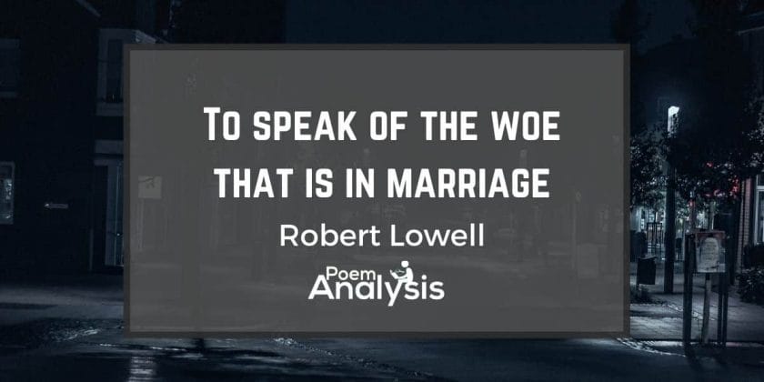 To Speak of Woe That Is In Marriage by Robert Lowell