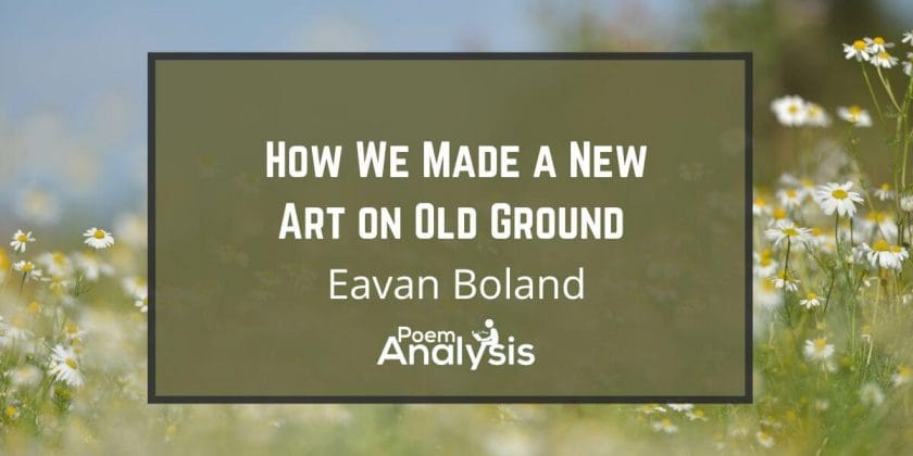 How We Made a New Art on Old Ground by Eavan Boland