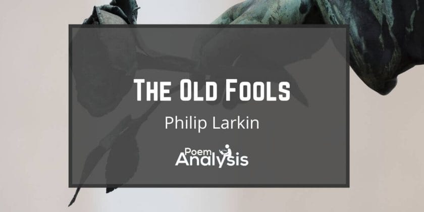 The Old Fools by Philip Larkin