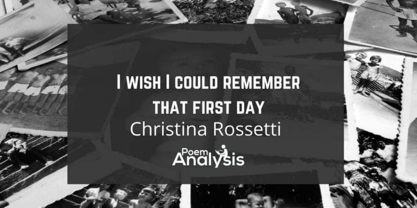 I wish I could remember that first day by Christina Rossetti
