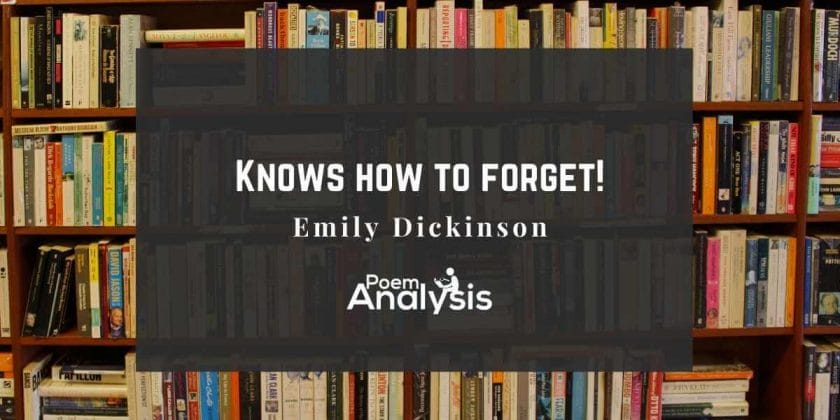 Knows how to forget! by Emily Dickinson