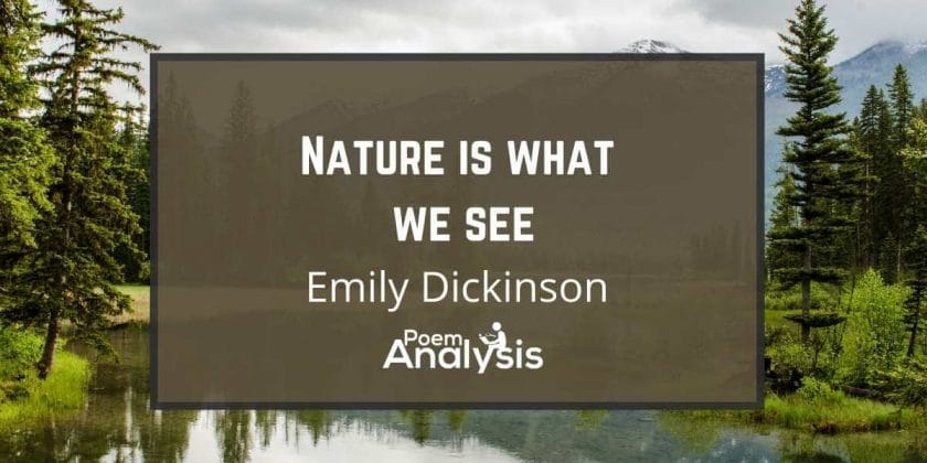 Nature is what we see by Emily Dickinson