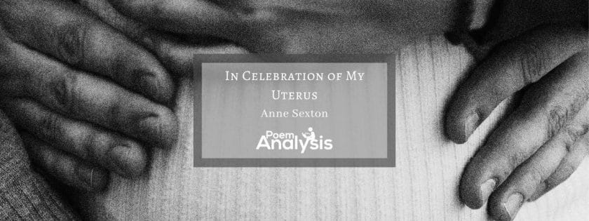 In Celebration of My Uterus by Anne Sexton